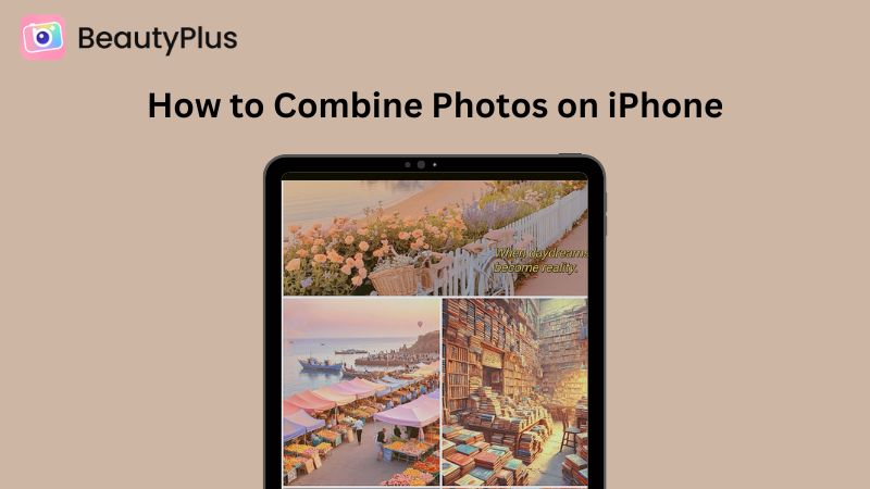 How to Combine Photos on iPhone: Easy Methods Explained